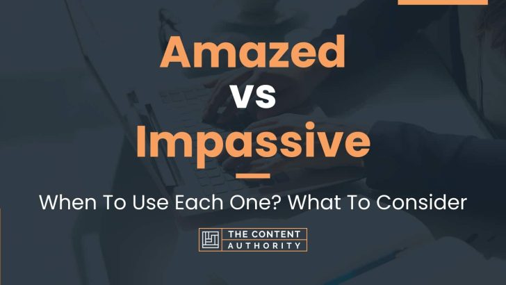 Amazed vs Impassive: When To Use Each One? What To Consider