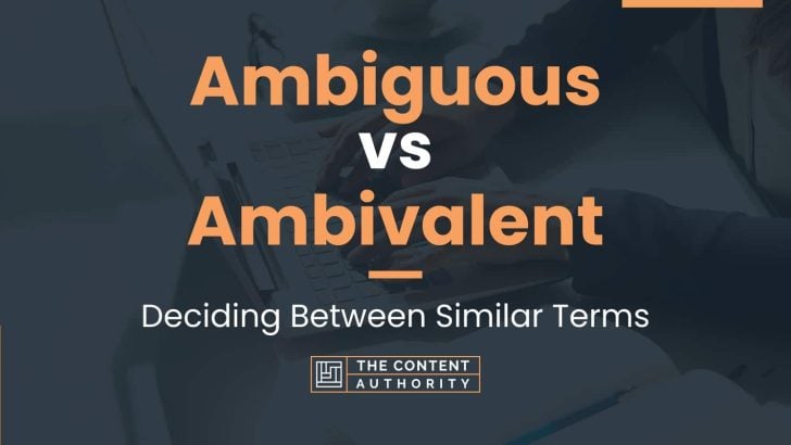 Ambiguous vs Ambivalent: Deciding Between Similar Terms