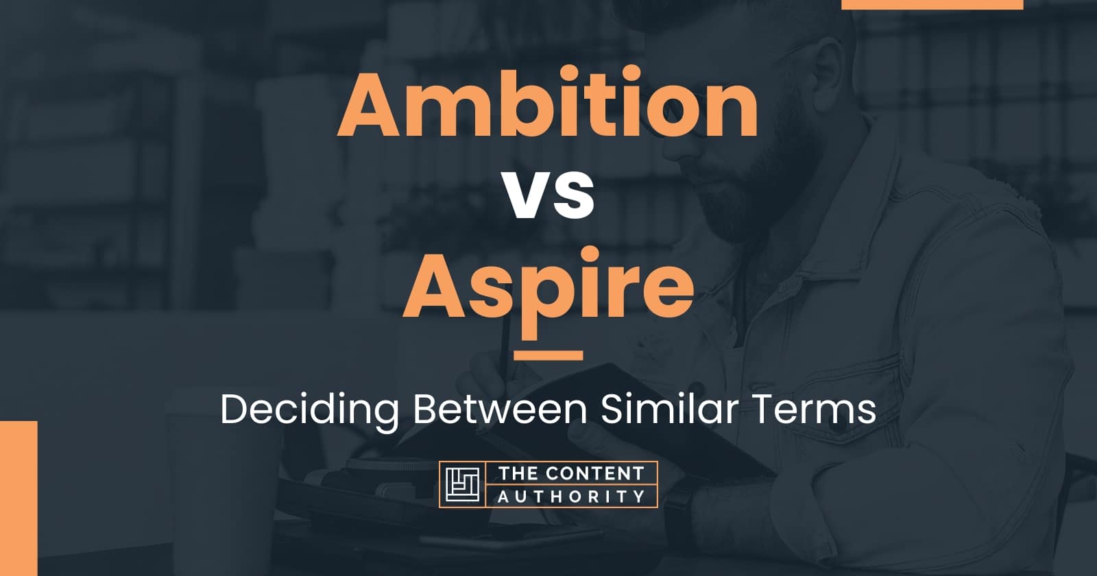 Ambition vs Aspire: Deciding Between Similar Terms