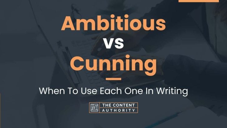 Ambitious vs Cunning: When To Use Each One In Writing