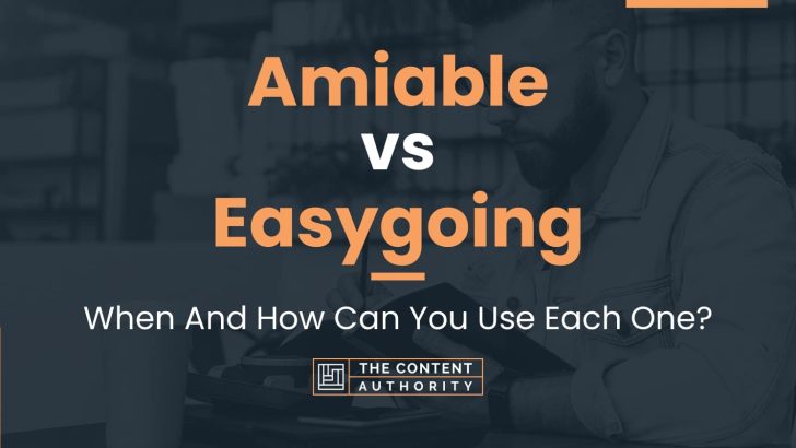Amiable vs Easygoing: When And How Can You Use Each One?