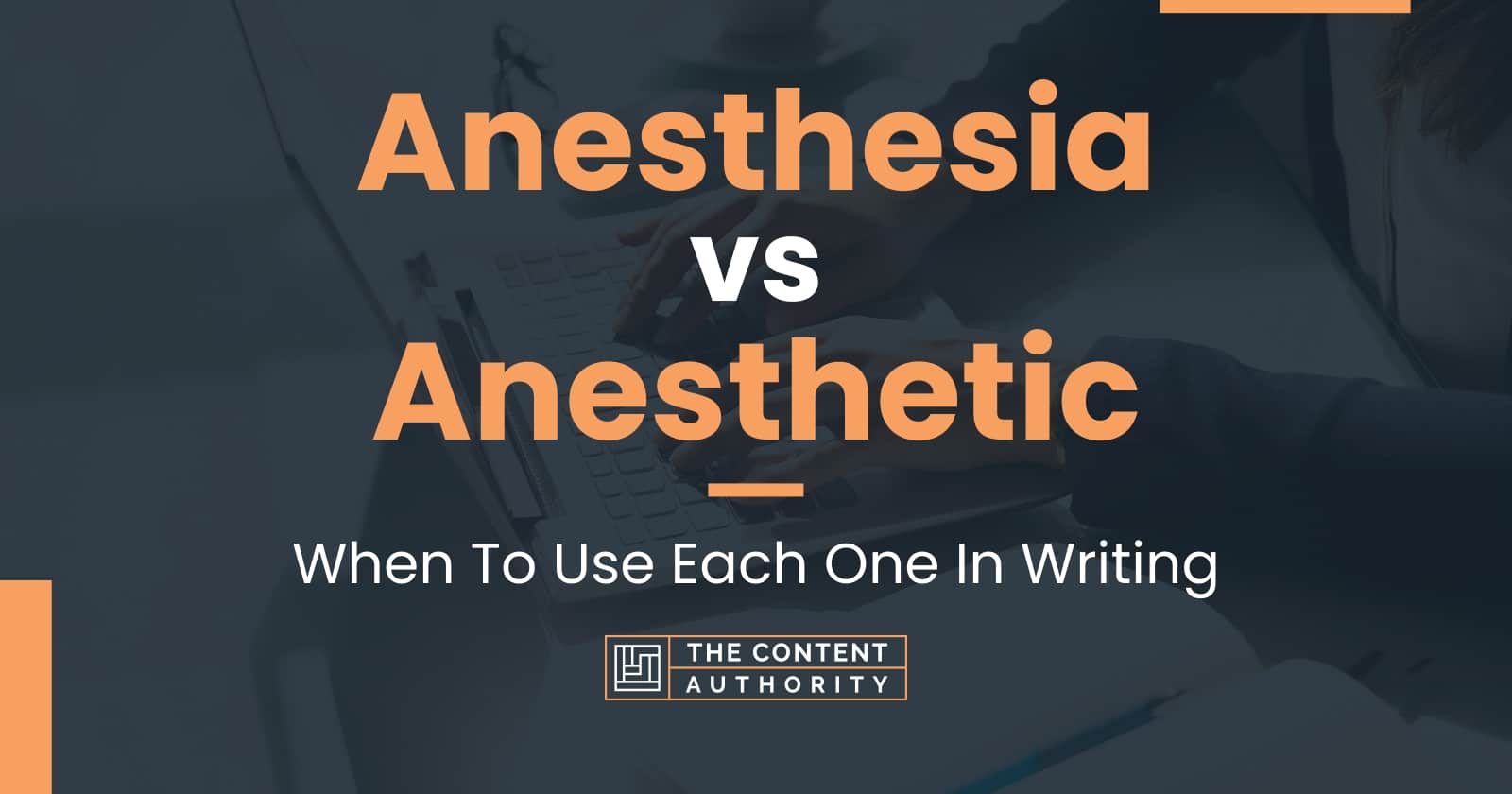 Anesthesia vs Anesthetic When To Use Each One In Writing