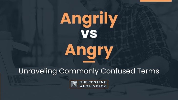 Angrily vs Angry: Unraveling Commonly Confused Terms