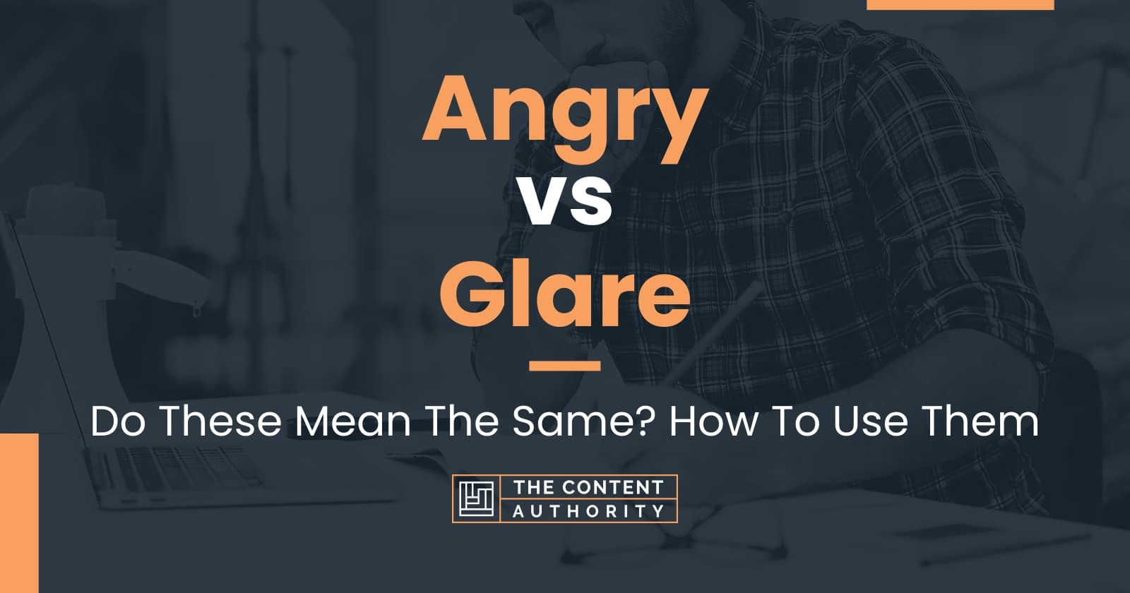 Angry vs Glare: Do These Mean The Same? How To Use Them