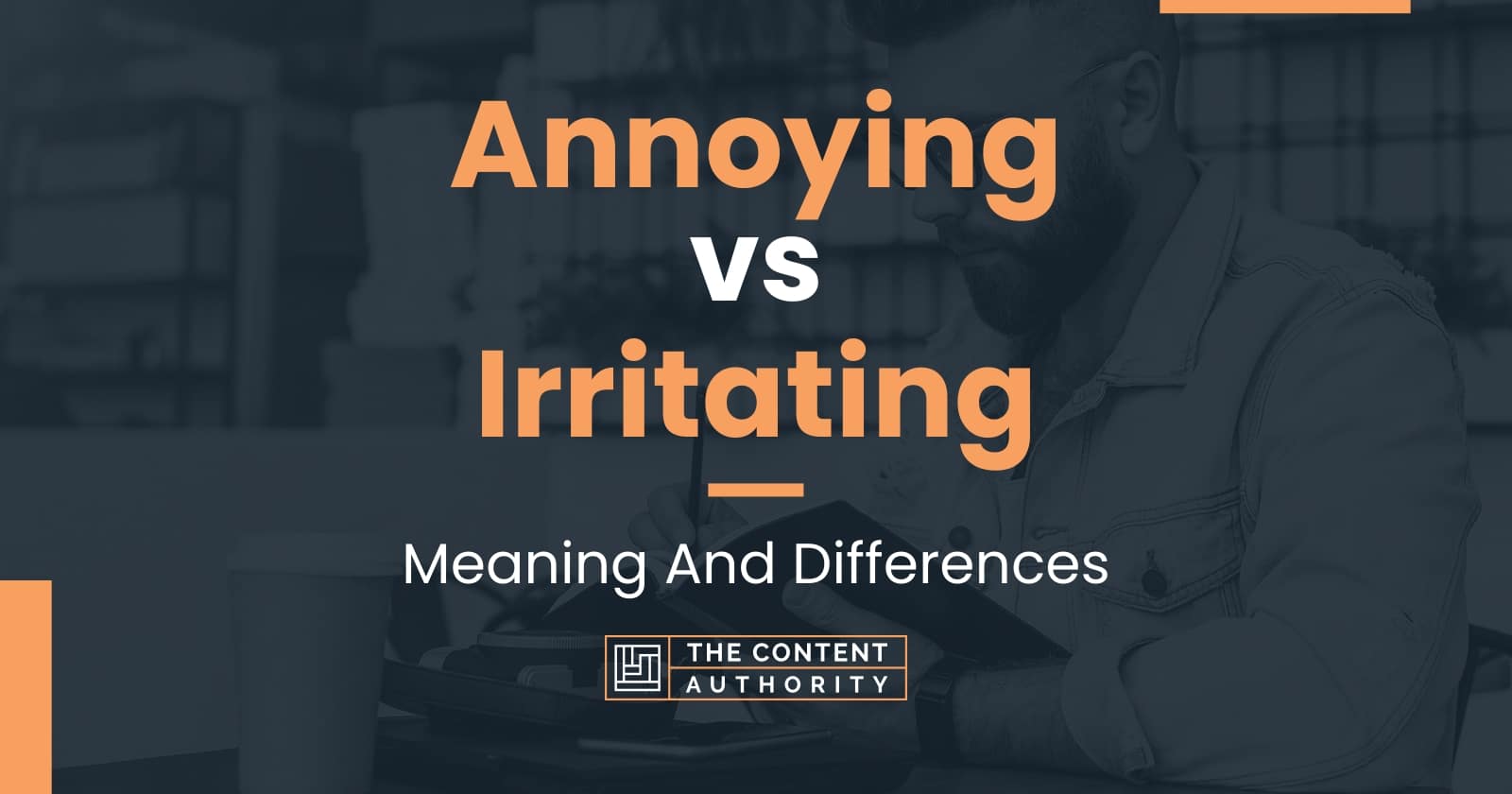 Annoying Vs Irritating Meaning And Differences