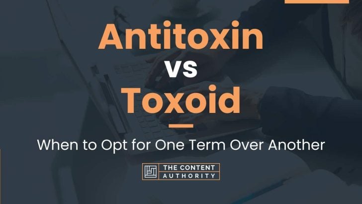 Antitoxin Vs Toxoid When To Opt For One Term Over Another   Antitoxin Vs Toxoid 728x410 