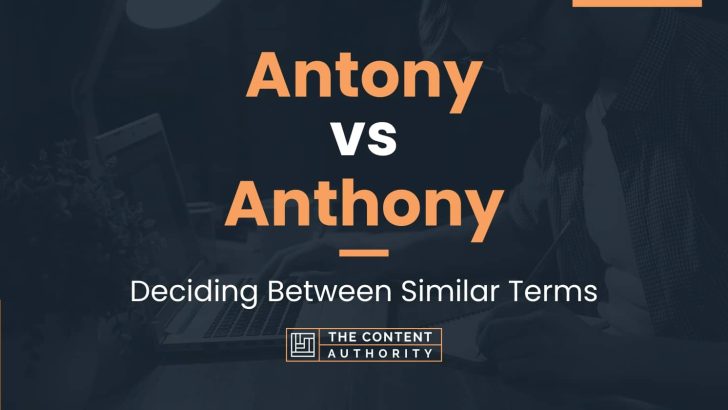 Antony vs Anthony: Deciding Between Similar Terms