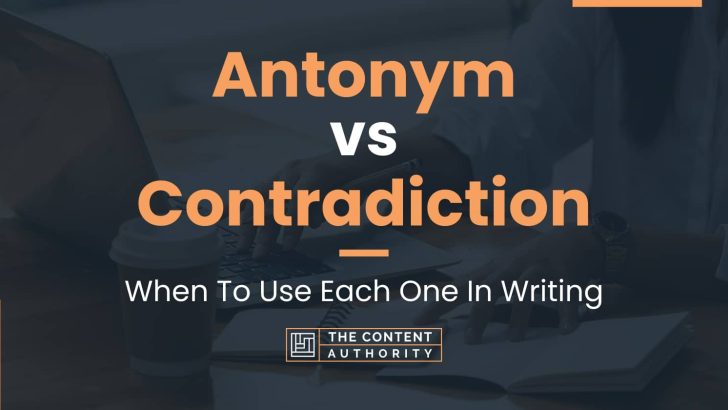 Antonym vs Contradiction: When To Use Each One In Writing