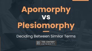 Apomorphy vs Plesiomorphy: Deciding Between Similar Terms