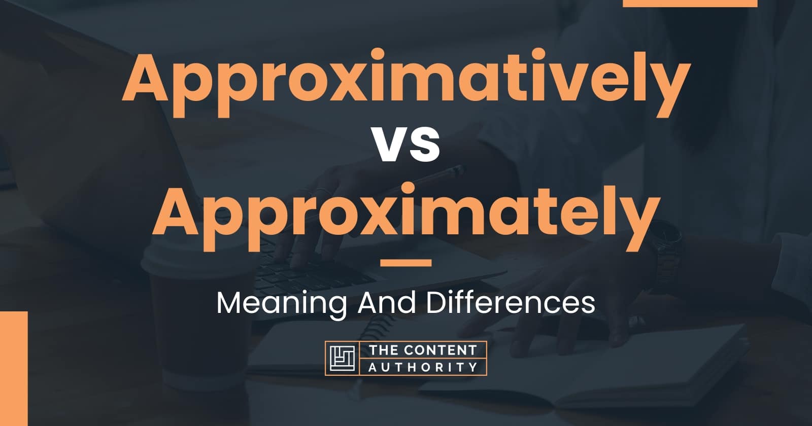 Approximatively vs Approximately: Meaning And Differences