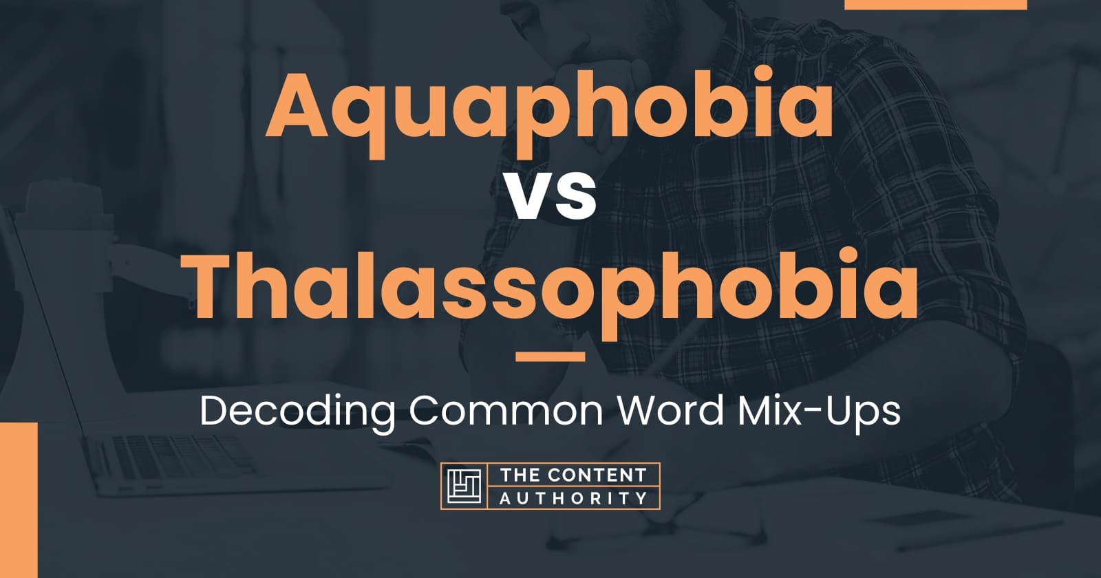 Aquaphobia vs Thalassophobia: Decoding Common Word Mix-Ups