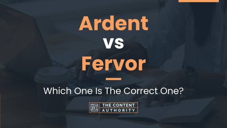 Ardent vs Fervor: Which One Is The Correct One?