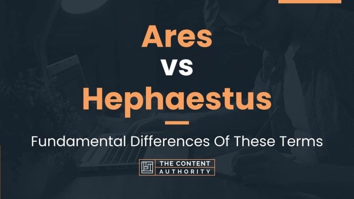 Ares vs Hephaestus: Fundamental Differences Of These Terms