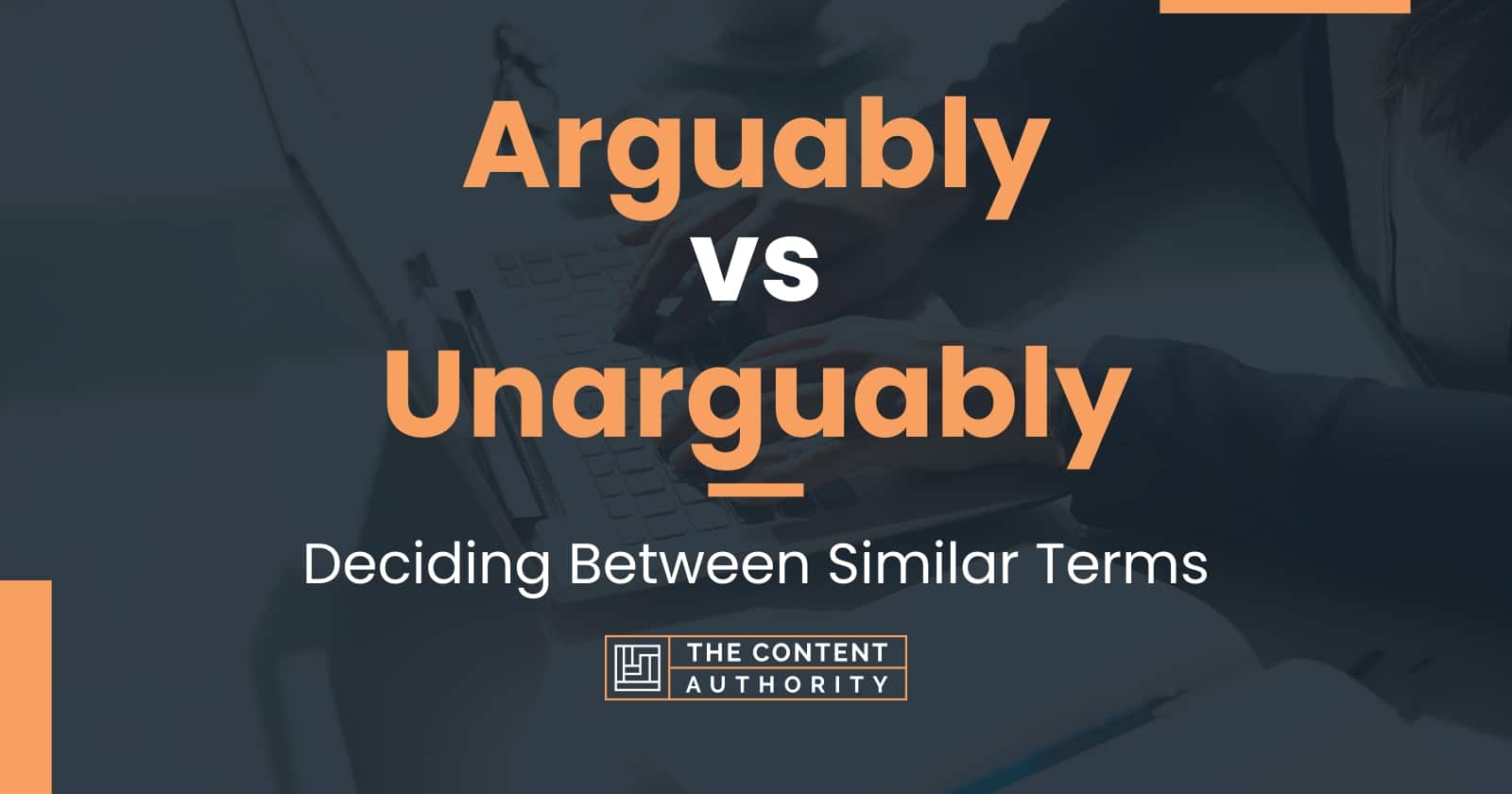 Arguably vs Unarguably: Deciding Between Similar Terms