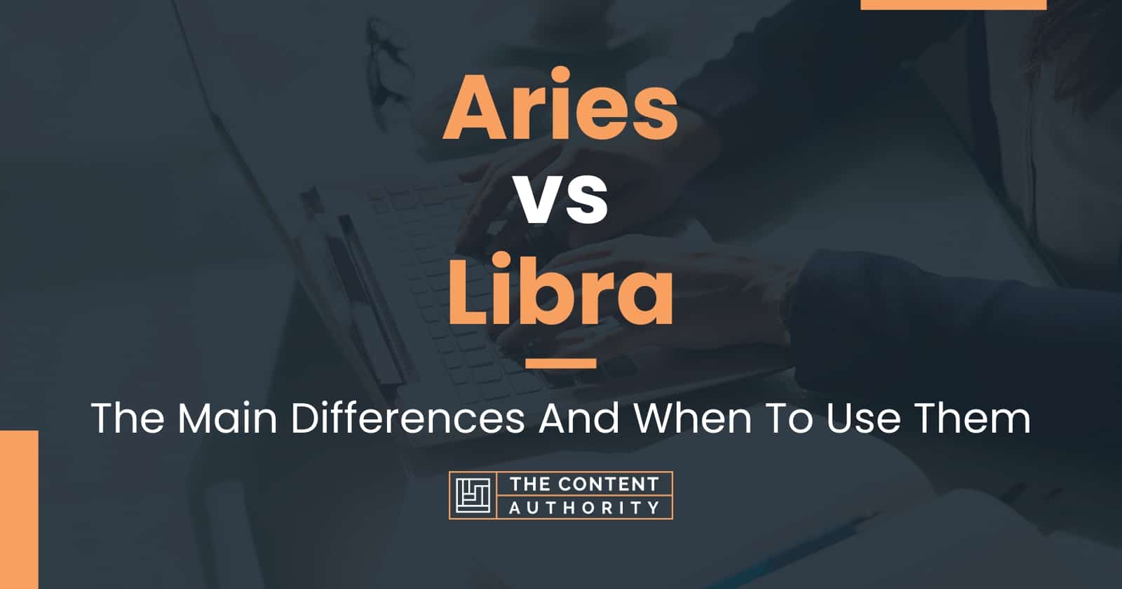 Aries vs Libra: The Main Differences And When To Use Them