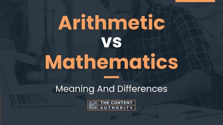 Arithmetic vs Mathematics: Meaning And Differences