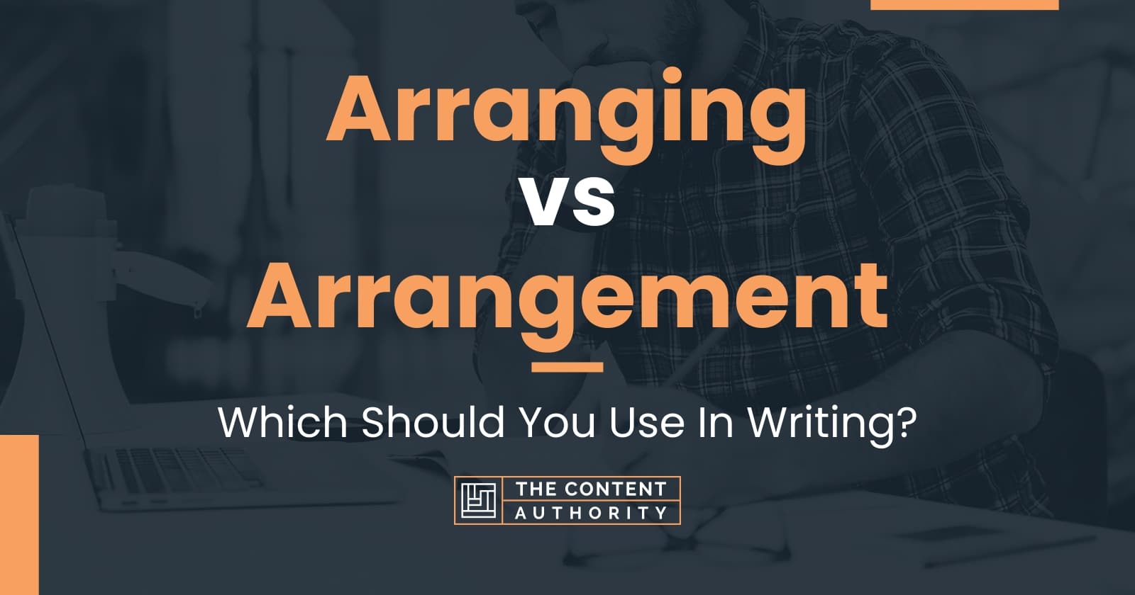 Arranging vs Arrangement: Which Should You Use In Writing?