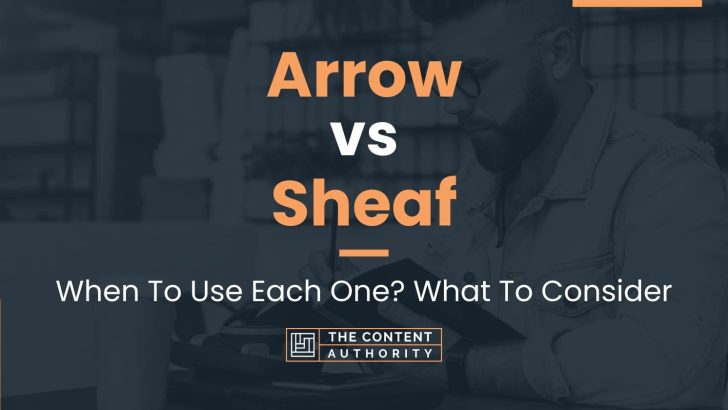 Arrow vs Sheaf: When To Use Each One? What To Consider
