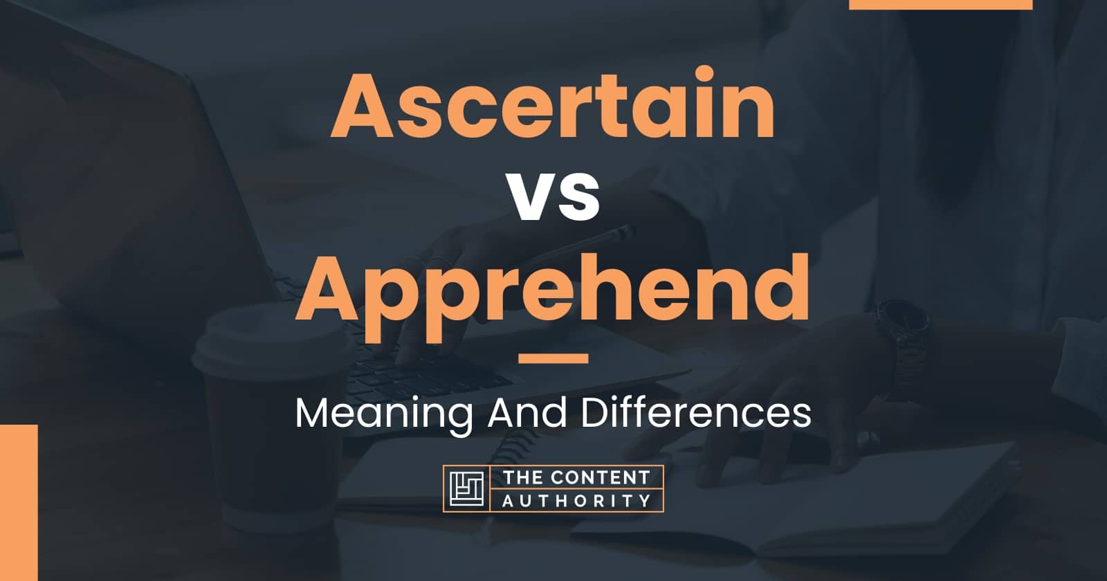 Ascertain vs Apprehend: Meaning And Differences