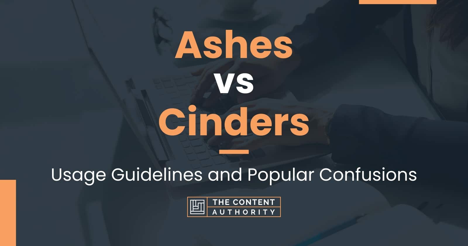 Ashes vs Cinders: Usage Guidelines and Popular Confusions