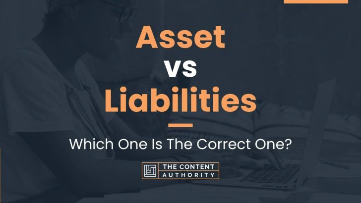 Asset vs Liabilities: Which One Is The Correct One?