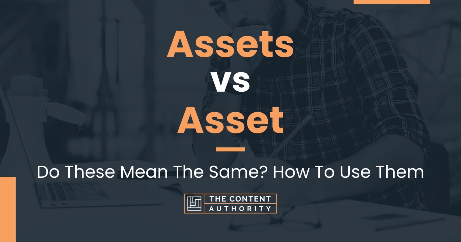 Assets Vs Asset: Do These Mean The Same? How To Use Them