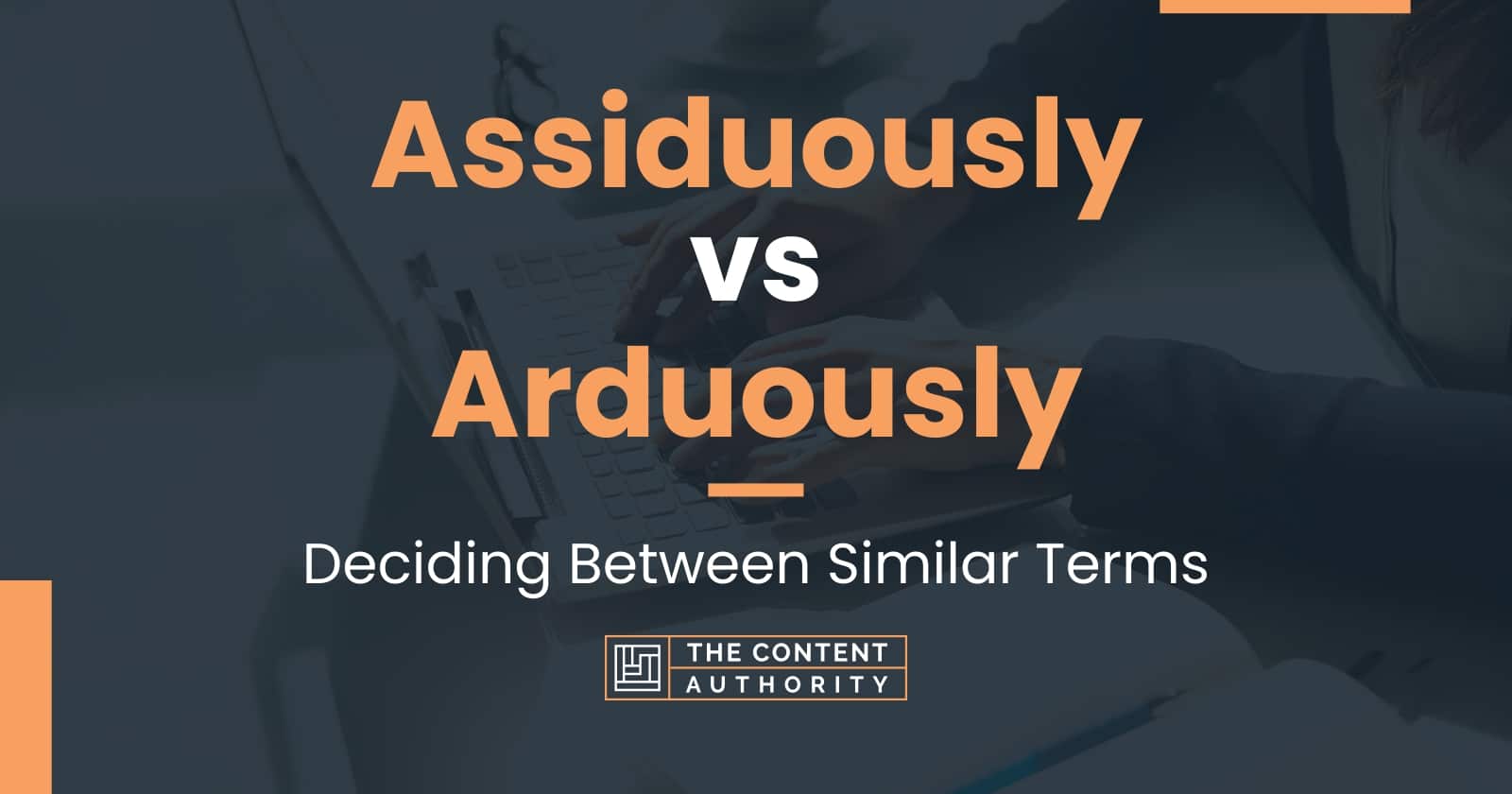 Assiduously vs Arduously: Deciding Between Similar Terms