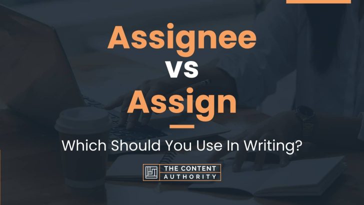 Assignee vs Assign: Which Should You Use In Writing?