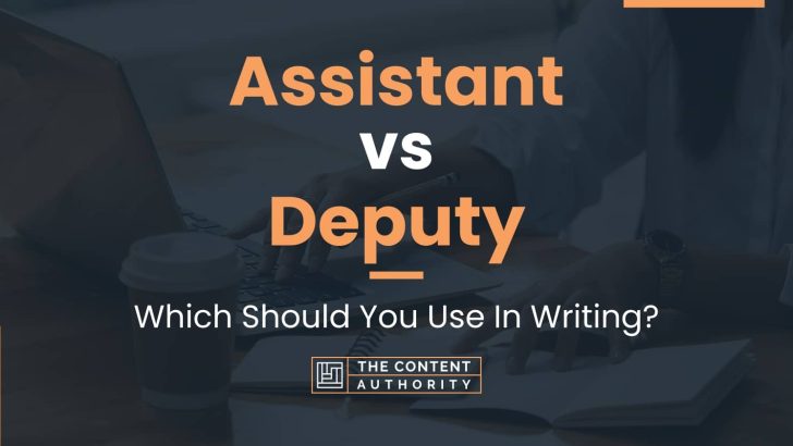 assistant-vs-deputy-which-should-you-use-in-writing