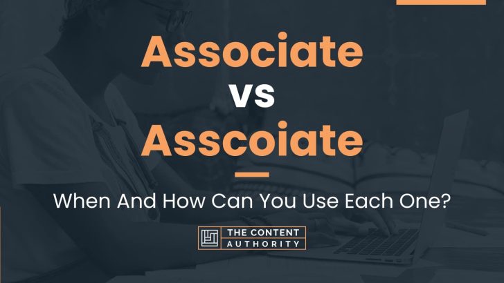 Associate vs Asscoiate: When And How Can You Use Each One?