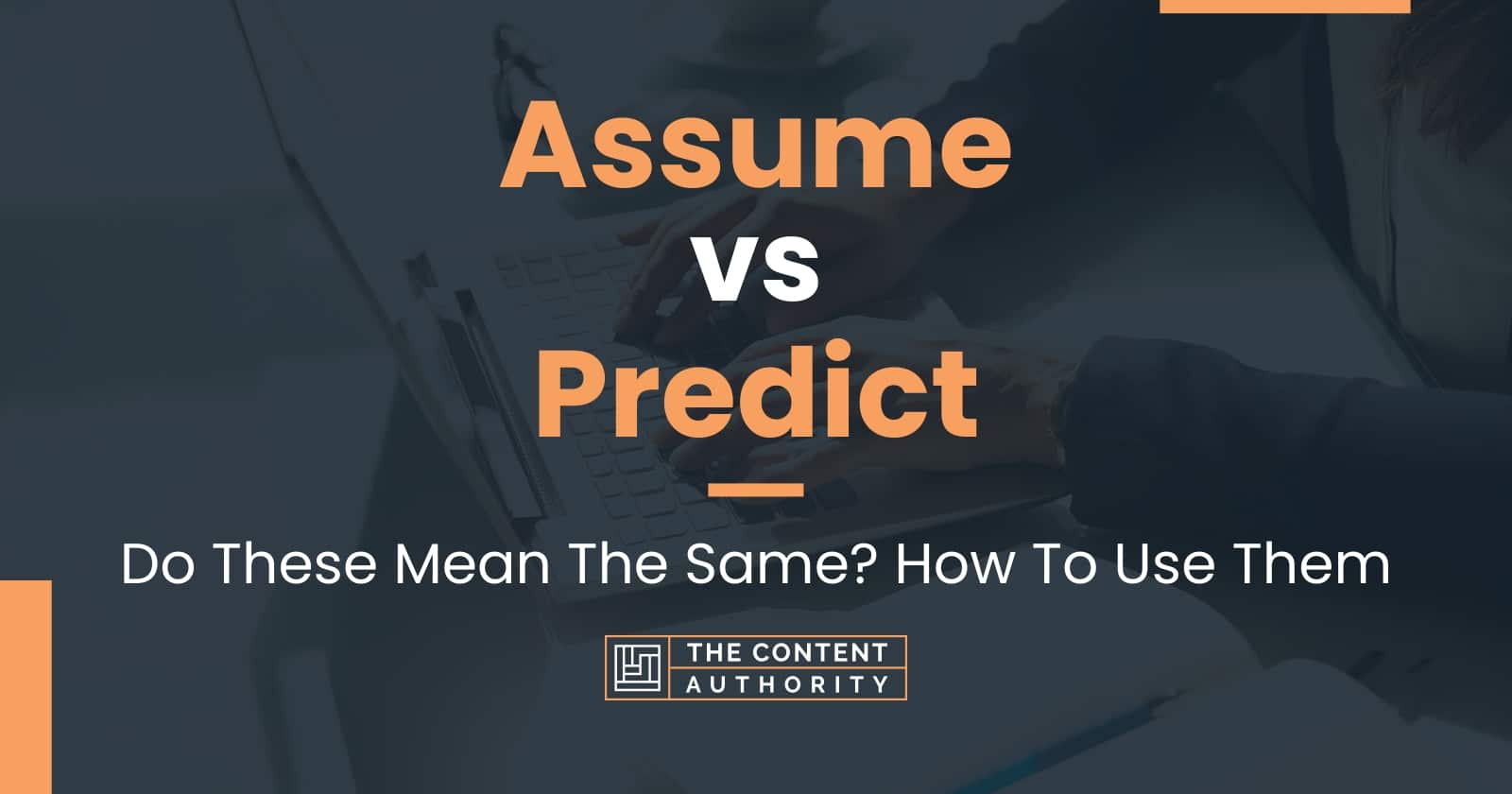 Assume vs Predict: Do These Mean The Same? How To Use Them