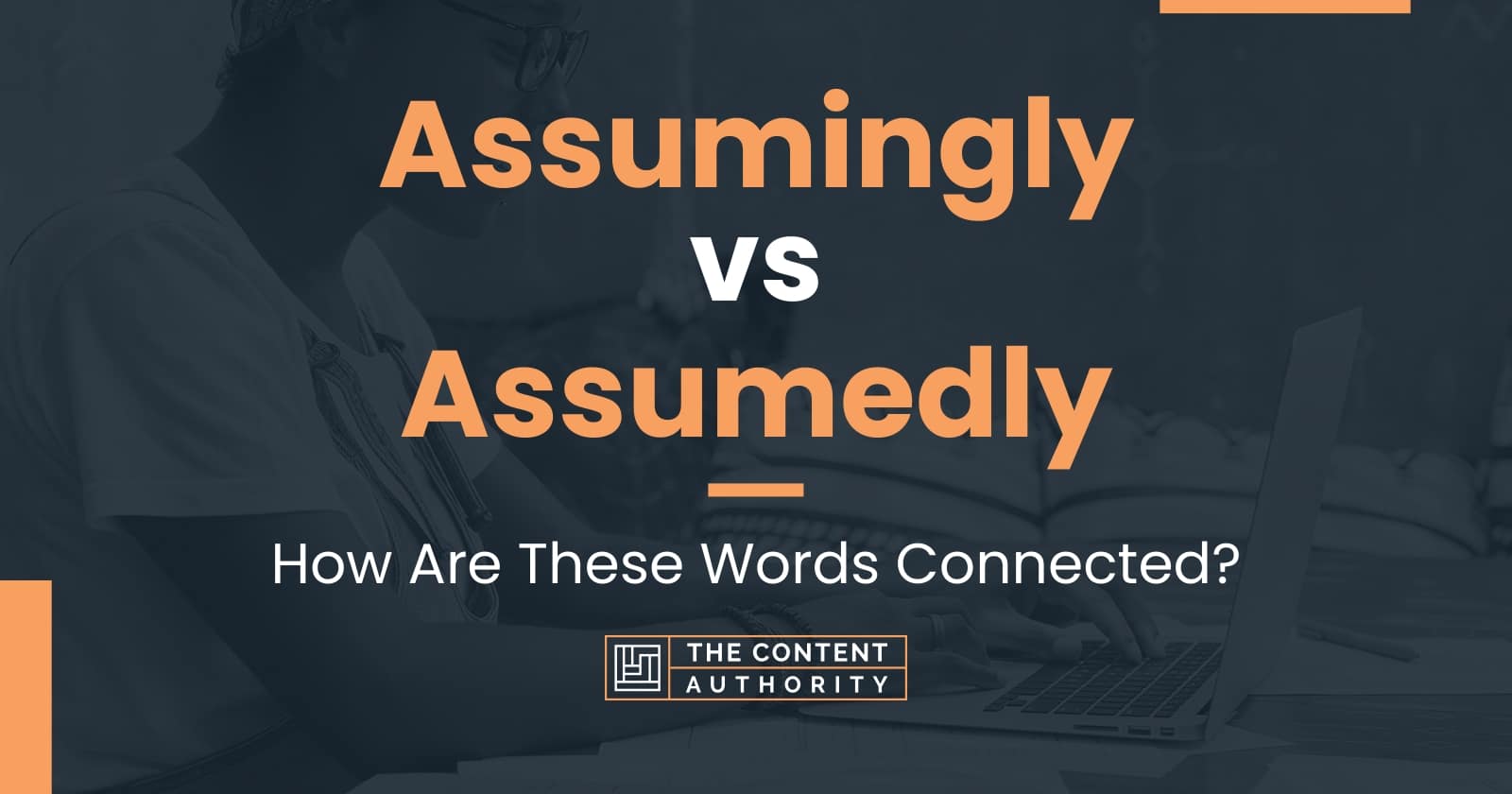 Assumingly vs Assumedly: How Are These Words Connected?