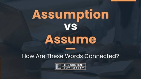 Assumption vs Assume: How Are These Words Connected?