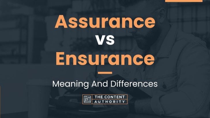 Assurance vs Ensurance: Meaning And Differences