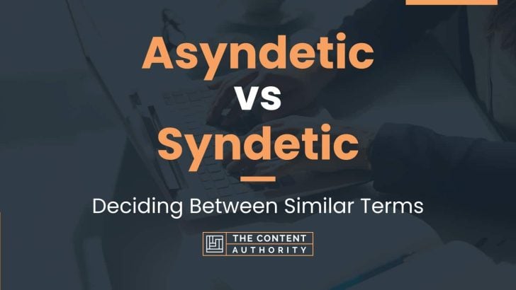 Asyndetic vs Syndetic: Deciding Between Similar Terms