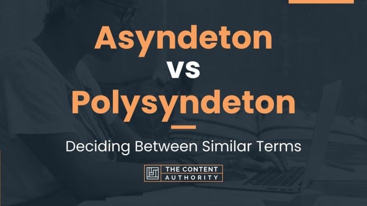Asyndeton vs Polysyndeton: Deciding Between Similar Terms