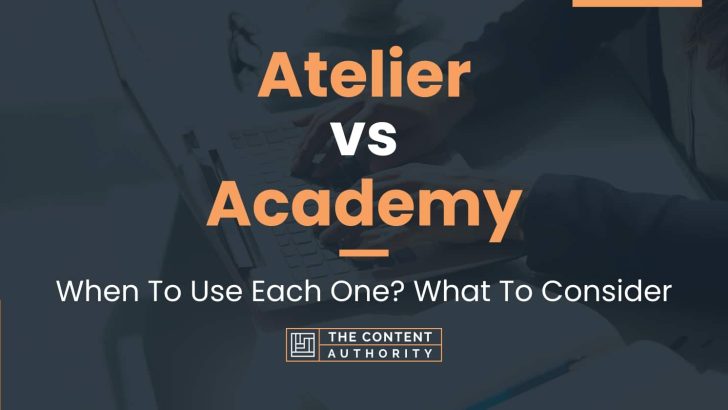 Atelier vs Academy: When To Use Each One? What To Consider
