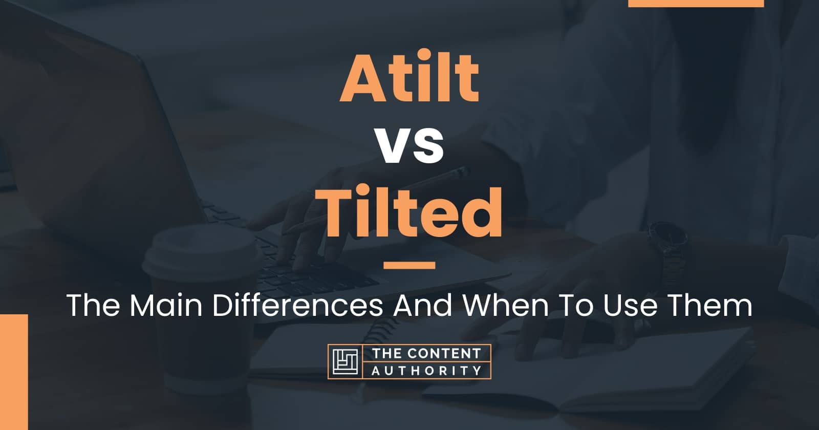 atilt-vs-tilted-the-main-differences-and-when-to-use-them