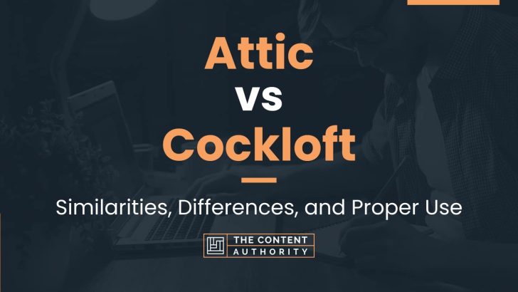 Attic vs Cockloft: Similarities, Differences, and Proper Use