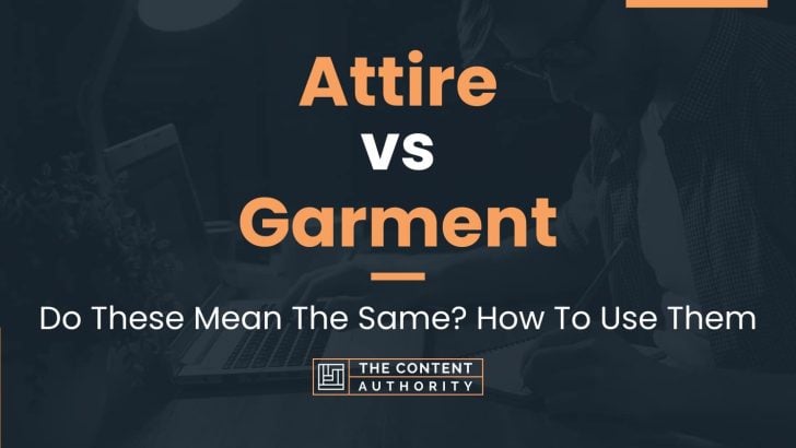 Attire vs Garment: Do These Mean The Same? How To Use Them