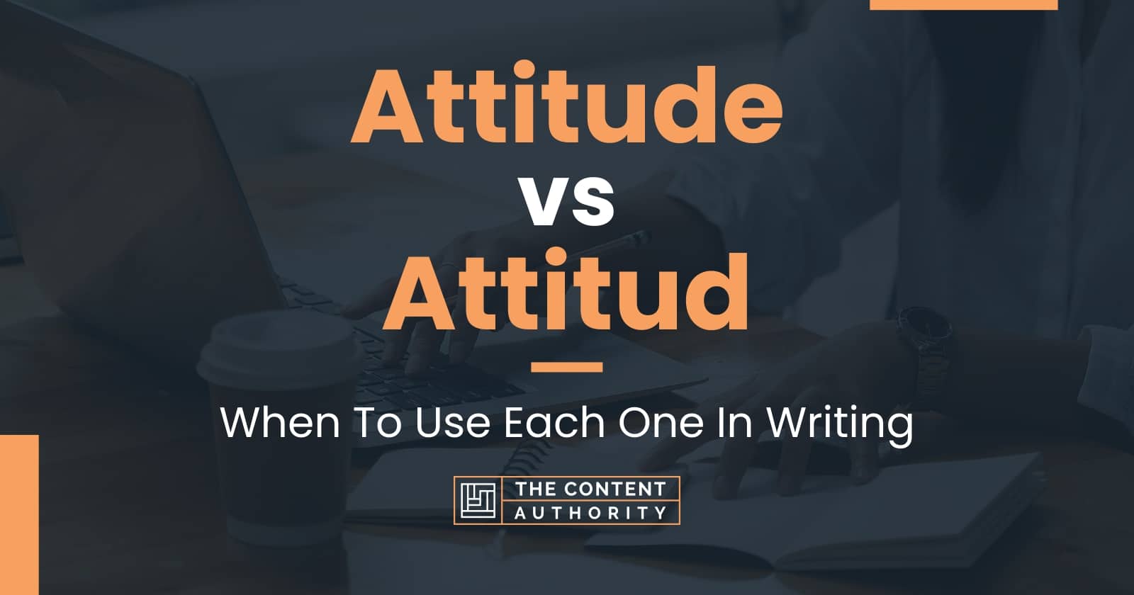 Attitude vs Attitud: When To Use Each One In Writing