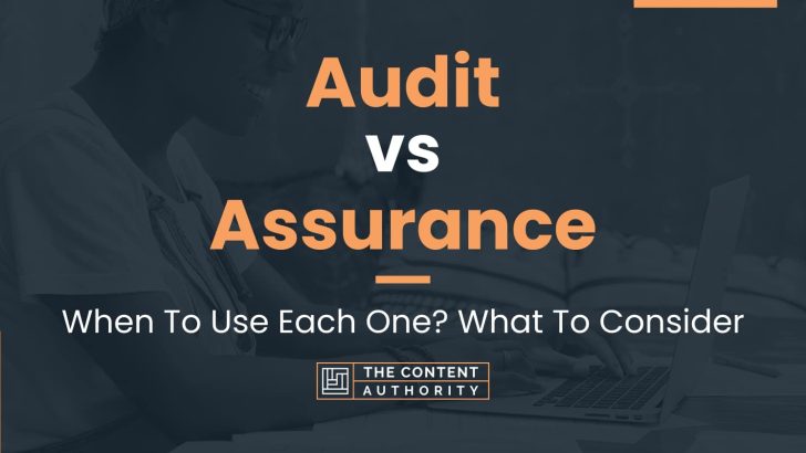 Audit vs Assurance: When To Use Each One? What To Consider