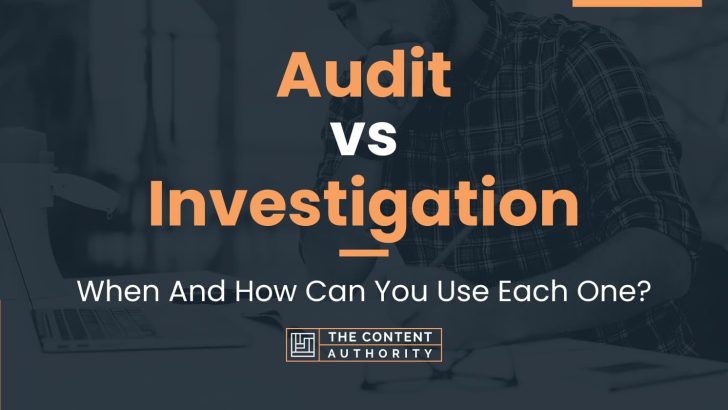 Audit vs Investigation: When And How Can You Use Each One?