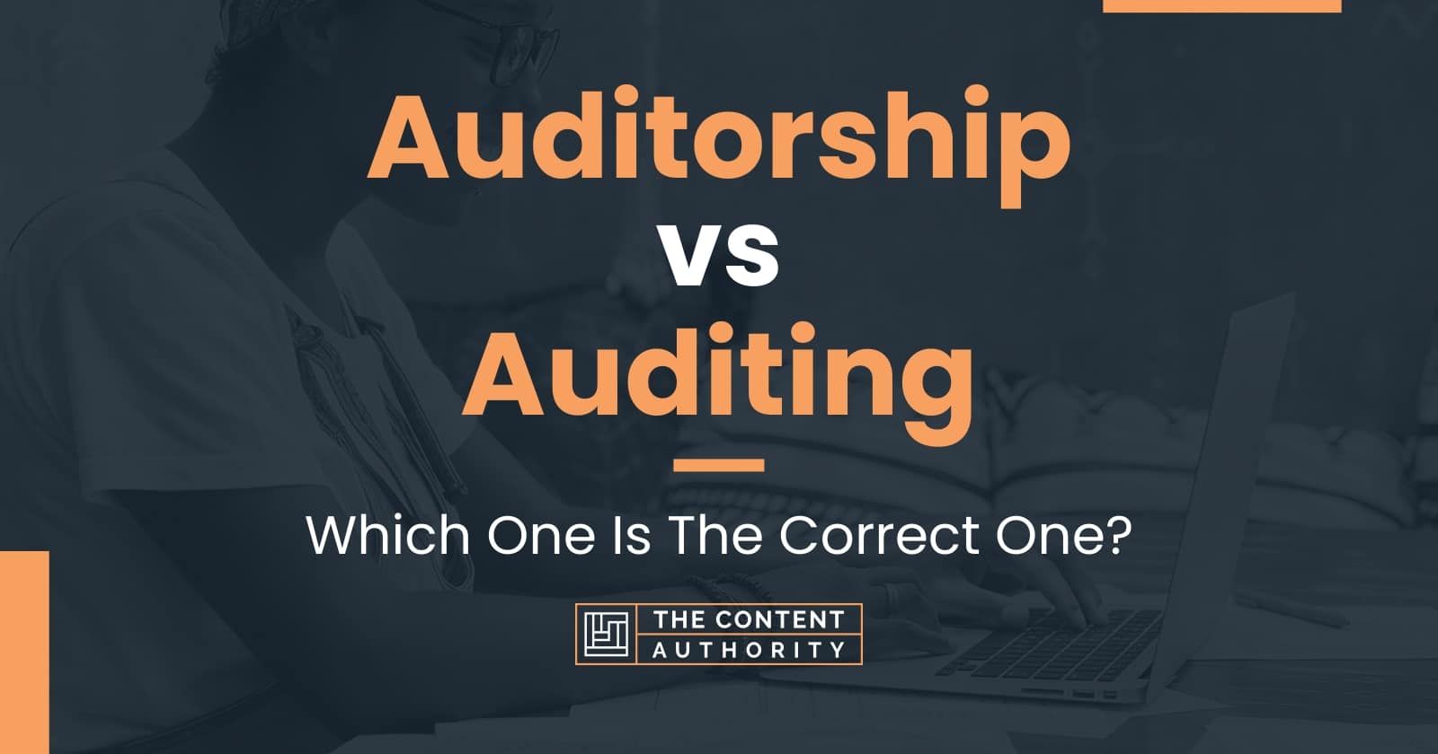 Auditorship vs Auditing: Which One Is The Correct One?