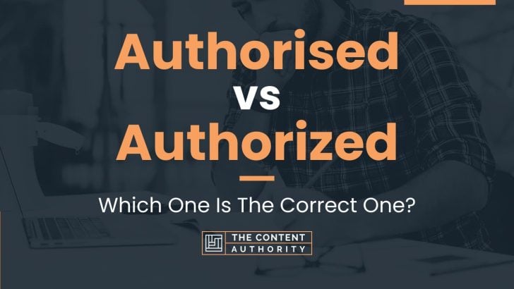 Authorised vs Authorized: Which One Is The Correct One?