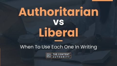 Authoritarian vs Liberal: When To Use Each One In Writing