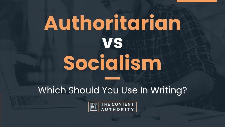 Authoritarian vs Socialism: Which Should You Use In Writing?