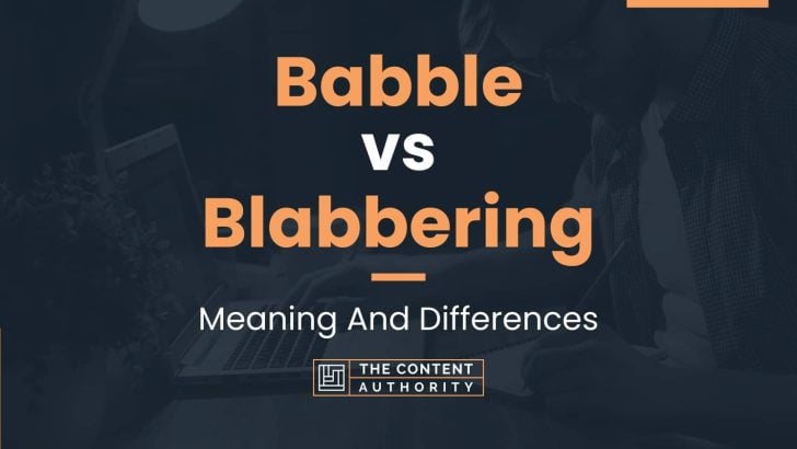 Babble vs Blabbering: Meaning And Differences