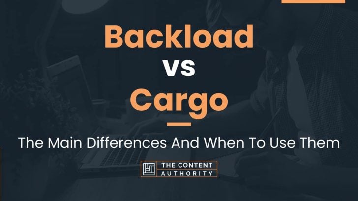 Backload vs Cargo: The Main Differences And When To Use Them