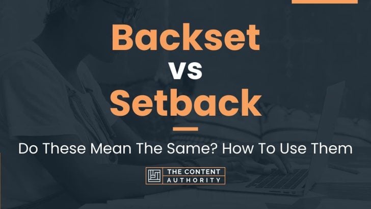 Backset vs Setback: Do These Mean The Same? How To Use Them